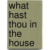 What Hast Thou In The House by Patsy Burge