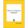What Is A Mystery Religion? by Samuel Angus