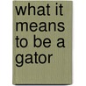 What It Means to Be a Gator door Mark Schlabach