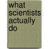 What Scientists Actually Do