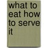 What to Eat How to Serve It