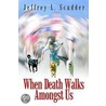 When Death Walks Amongst Us door Jeffrey L. Scudder