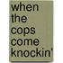 When the Cops Come Knockin'