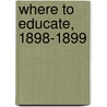 Where to Educate, 1898-1899 by Grace Powers Thomas