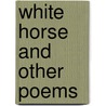 White Horse And Other Poems by Leslie Crawford