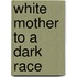 White Mother To A Dark Race