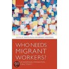 Who Needs Migrant Workers C by Martin Ruhs