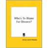 Who's To Blame For Divorce? door Orison Swett Marden