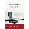 Why Business Matters to God door Jeff Van Duzer
