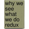 Why We See What We Do Redux by William K. Purves