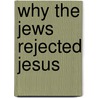Why the Jews Rejected Jesus by David Klinghoffer