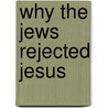 Why the Jews Rejected Jesus door David Klinghoffer