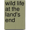 Wild Life At The Land's End by Unknown