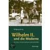 Wilhelm Ii. Und Die Moderne door Wolfgang König