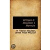 William F. Moulton A Memoir by W. Fiddian Moulton