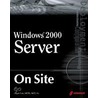 Windows 2000 Server On Site by Joli Ballew