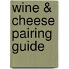 Wine & Cheese Pairing Guide by Norm Ray