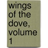 Wings of the Dove, Volume 1 door James Henry James