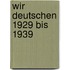 Wir Deutschen 1929 bis 1939