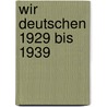 Wir Deutschen 1929 bis 1939 door Rolf Hosfeld