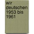 Wir Deutschen 1953 bis 1961