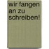 Wir fangen an zu schreiben!
