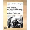 Wit Without Mony, A Comedy. door John Fletcher