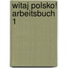 Witaj Polsko! Arbeitsbuch 1 by Grazina Balkowska