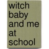 Witch Baby And Me At School door Debie Gliori