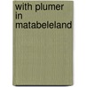With Plumer in Matabeleland door Frank W. Sykes