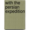 With The Persian Expedition door Donohoe Martin Henry