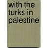 With The Turks In Palestine door Onbekend