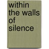 Within The Walls Of Silence door Naomei Will