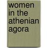 Women in the Athenian Agora by Susan I. Rotroff