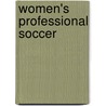 Women's Professional Soccer by Miriam T. Timpledon