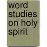 Word Studies On Holy Spirit door Ethelbert W. Bullinger