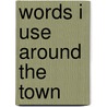 Words I Use Around The Town door Victoria Huseby