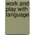 Work and Play with Language
