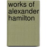 Works of Alexander Hamilton door Onbekend