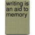 Writing Is an Aid to Memory
