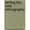 Writing the New Ethnography by Jr. Goodall H.L.