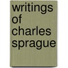 Writings of Charles Sprague by Charles Sprague