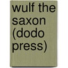Wulf The Saxon (Dodo Press) door George Alfred Henty