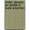 Andel, Giessen en Rijswijk in oude ansichten door T.J.A. van Tilborg