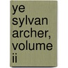 Ye Sylvan Archer, Volume Ii door J.E. Davis