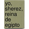 Yo, Sherez, Reina de Egipto door Paloma A. Gonzalez Loche