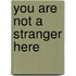 You Are Not a Stranger Here