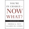 You're in Charge, Now What? door Thomas J. Neff