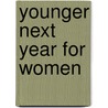 Younger Next Year for Women door M.D. Lodge
