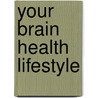 Your Brain Health Lifestyle door Ph.D. Nussbaum Paul David